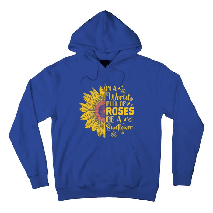 In A World Full Of Roses Be A Sunflower Great Gift Tall Hoodie