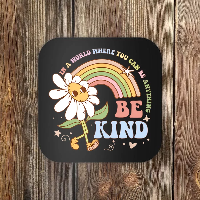 In A World Where You Can Be Anything Be Kind Kindness Coaster