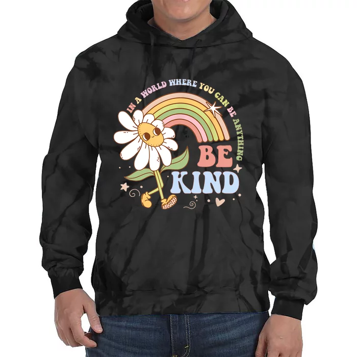 In A World Where You Can Be Anything Be Kind Kindness Tie Dye Hoodie