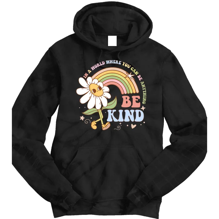 In A World Where You Can Be Anything Be Kind Kindness Tie Dye Hoodie