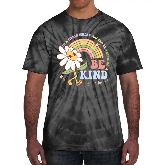 In A World Where You Can Be Anything Be Kind Kindness Tie-Dye T-Shirt