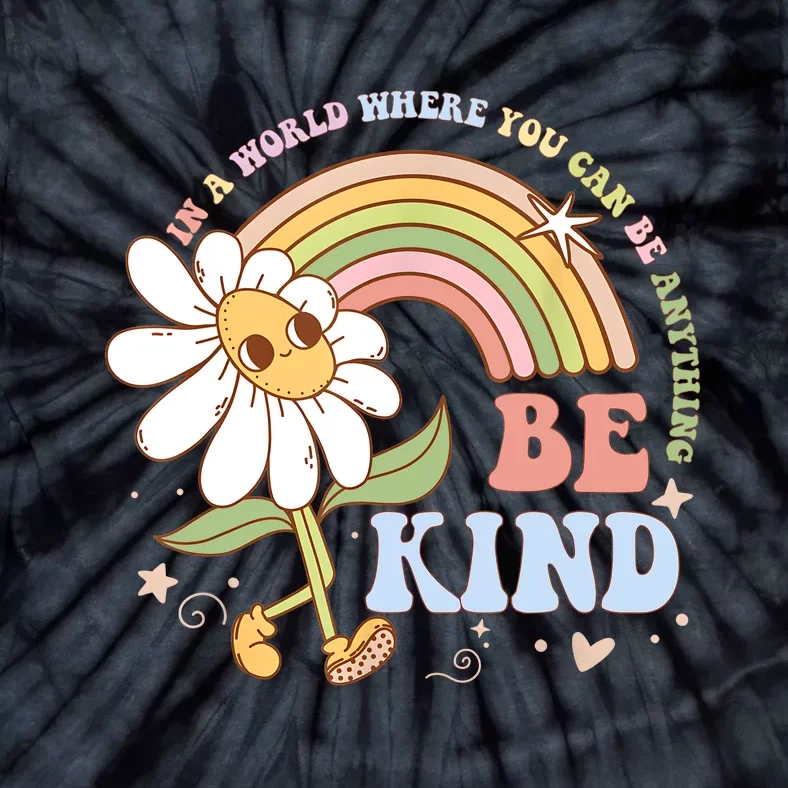 In A World Where You Can Be Anything Be Kind Kindness Tie-Dye T-Shirt