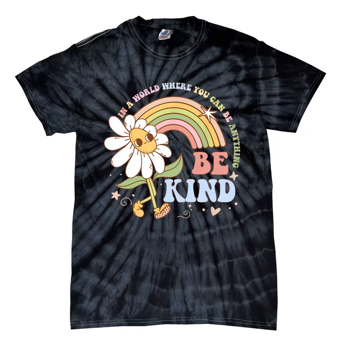 In A World Where You Can Be Anything Be Kind Kindness Tie-Dye T-Shirt