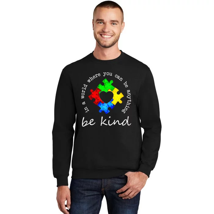 In A World Where You Can Be Anything Be Kind Autism Puzzle Tall Sweatshirt