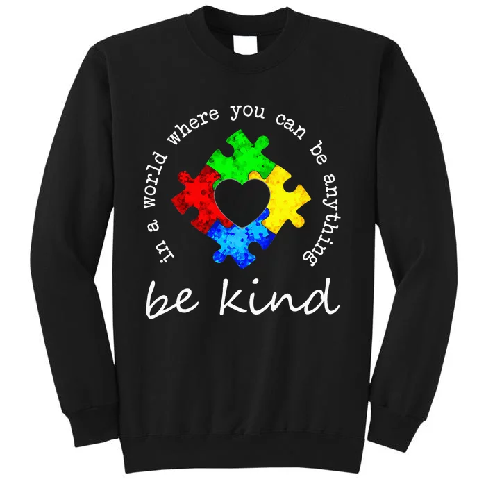 In A World Where You Can Be Anything Be Kind Autism Puzzle Tall Sweatshirt