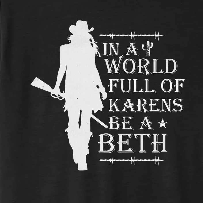 In A World Full Of Karens Be A Beth ChromaSoft Performance T-Shirt