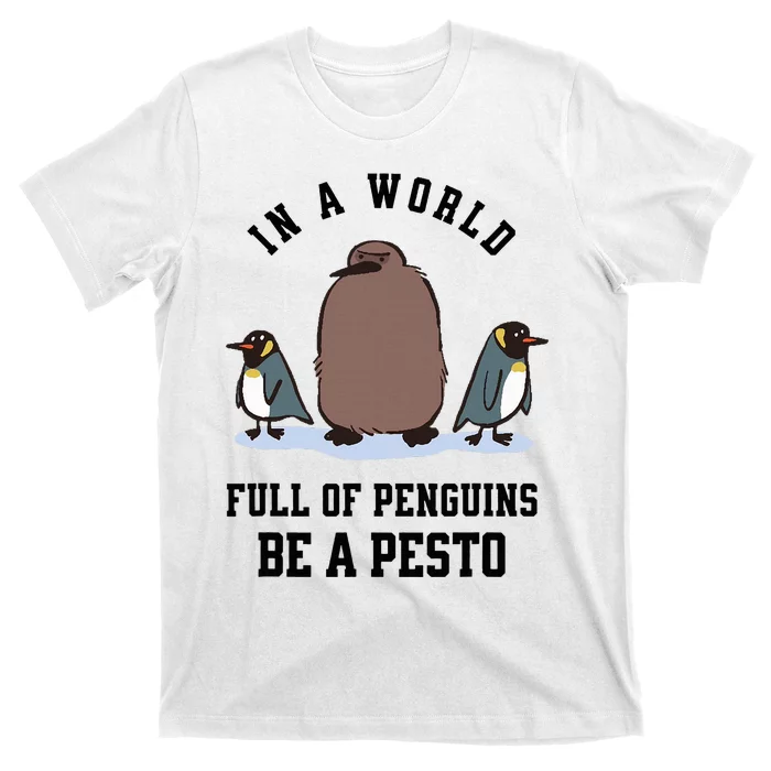 In A World Full Of Penguins Be A Pesto Funny Graphic T-Shirt