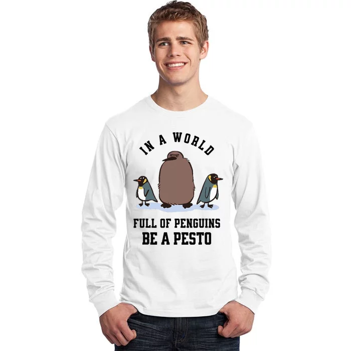 In A World Full Of Penguins Be A Pesto Funny Graphic Tall Long Sleeve T-Shirt