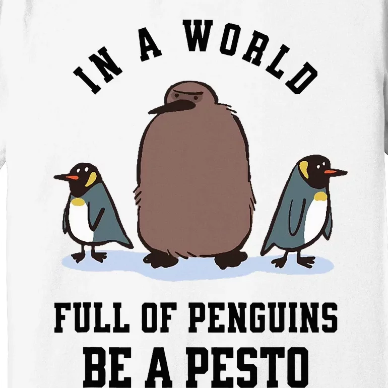 In A World Full Of Penguins Be A Pesto Funny Graphic Premium T-Shirt