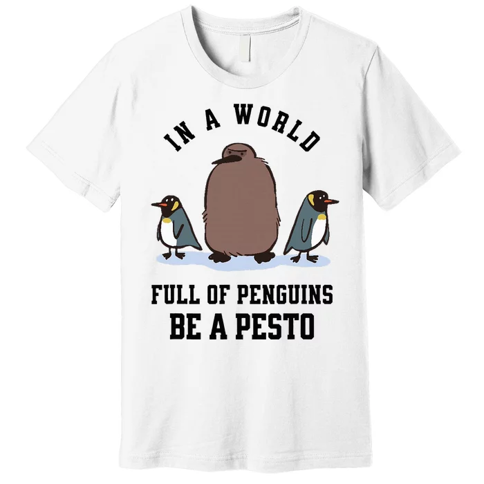 In A World Full Of Penguins Be A Pesto Funny Graphic Premium T-Shirt