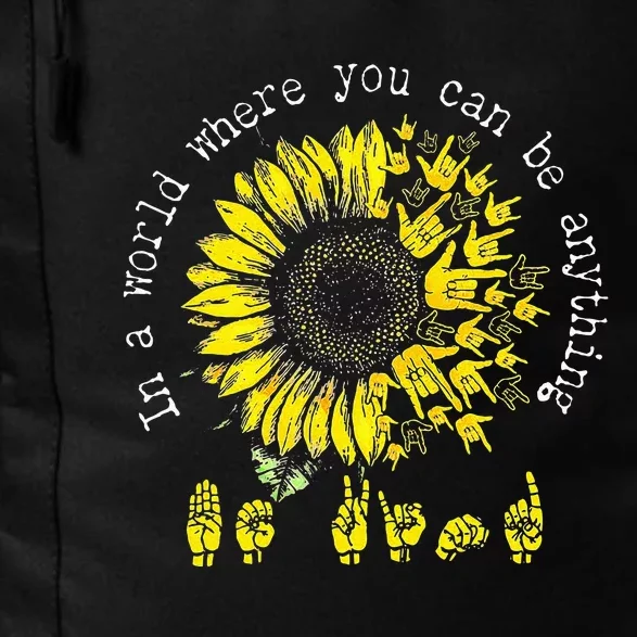 In A World Where You Can Be Anything Sunflower Deaf Daily Commute Backpack