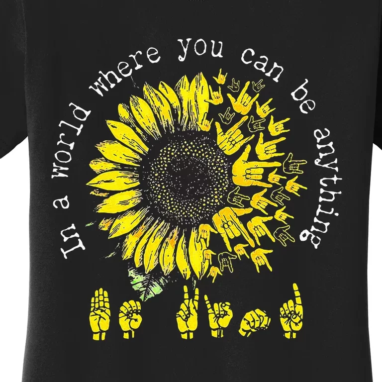 In A World Where You Can Be Anything Sunflower Deaf Women's T-Shirt