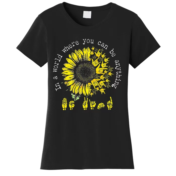 In A World Where You Can Be Anything Sunflower Deaf Women's T-Shirt