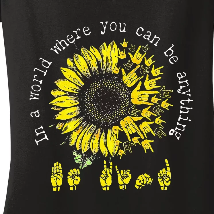 In A World Where You Can Be Anything Sunflower Deaf Women's V-Neck T-Shirt