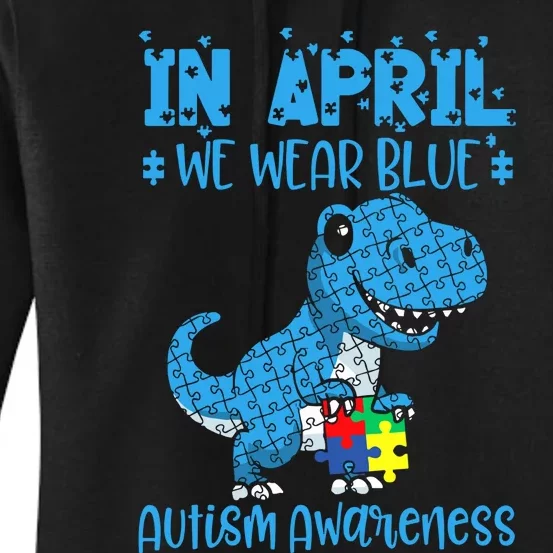 In April We Wear Blue Autism Awareness Month Dinosaur Trex Women's Pullover Hoodie