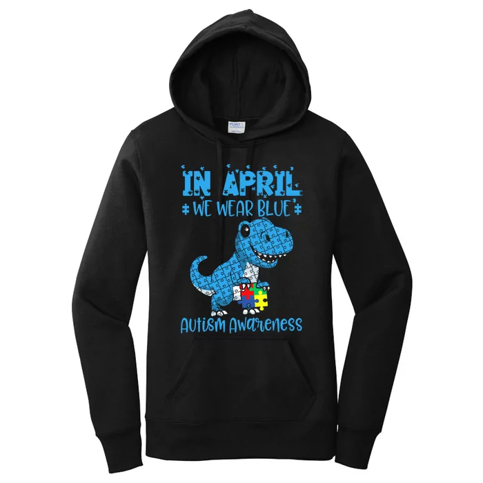 In April We Wear Blue Autism Awareness Month Dinosaur Trex Women's Pullover Hoodie