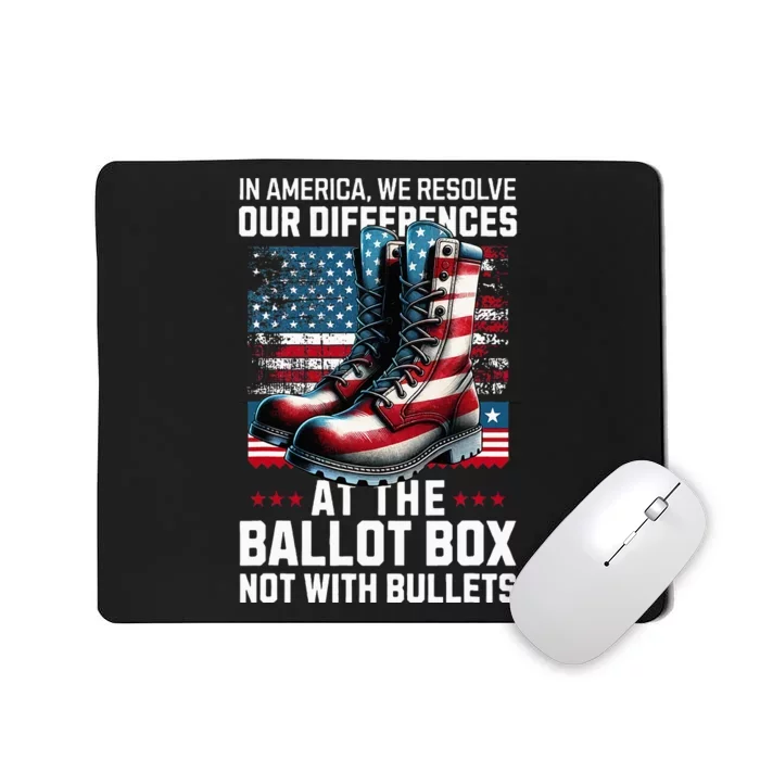 In America We Resolve Our Differences At The Ballot Box Mousepad