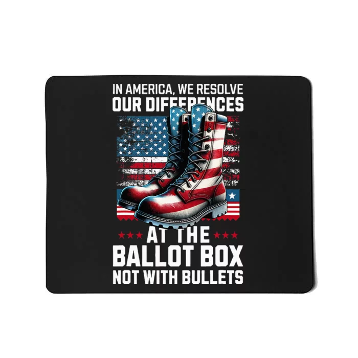 In America We Resolve Our Differences At The Ballot Box Mousepad