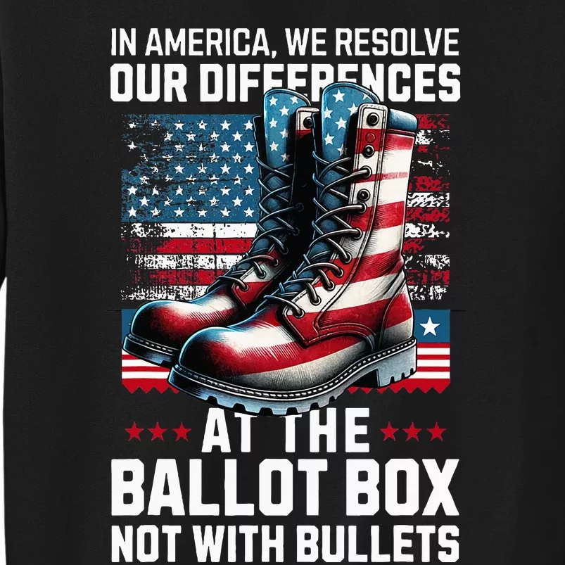 In America We Resolve Our Differences At The Ballot Box Tall Sweatshirt