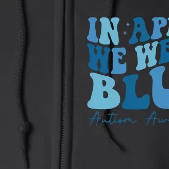 In April We Wear Blue Autism Awareness Full Zip Hoodie