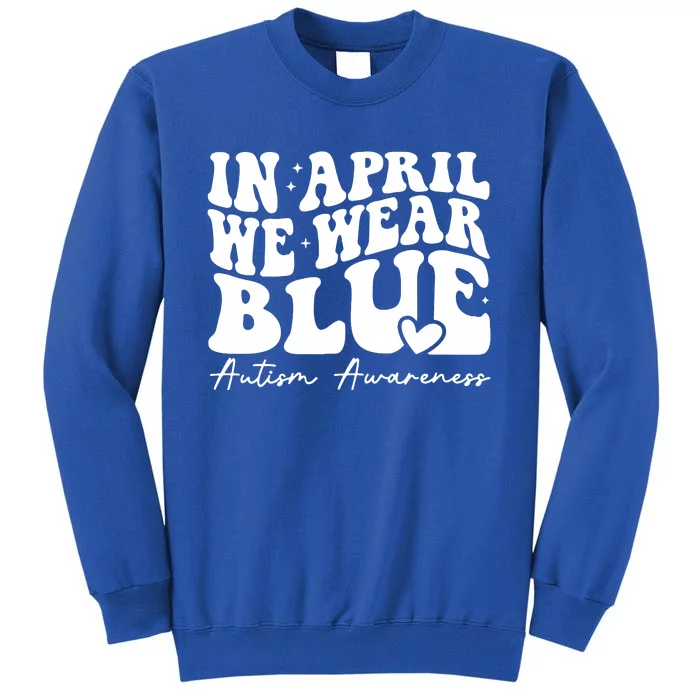 In April We Wear Blue Autism Awareness Tall Sweatshirt