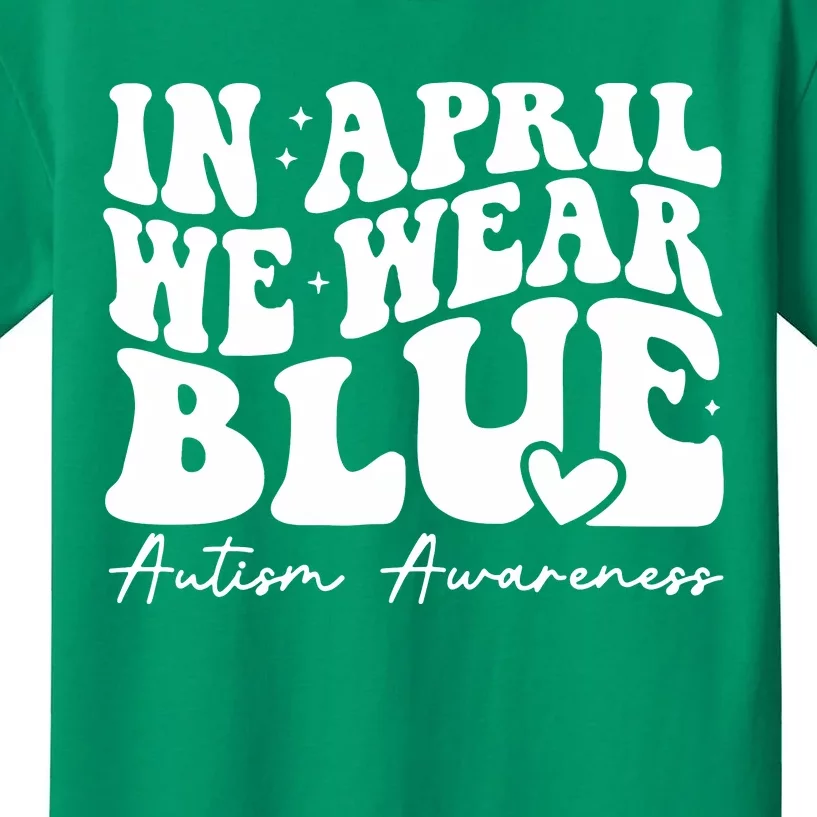 In April We Wear Blue Autism Awareness Kids T-Shirt