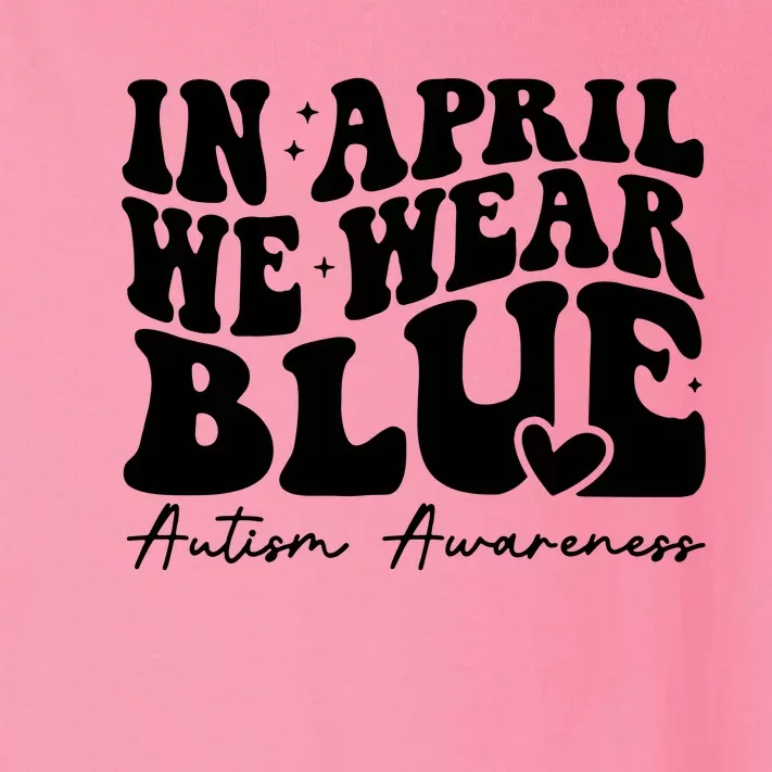 In April We Wear Blue Autism Awareness Toddler Long Sleeve Shirt