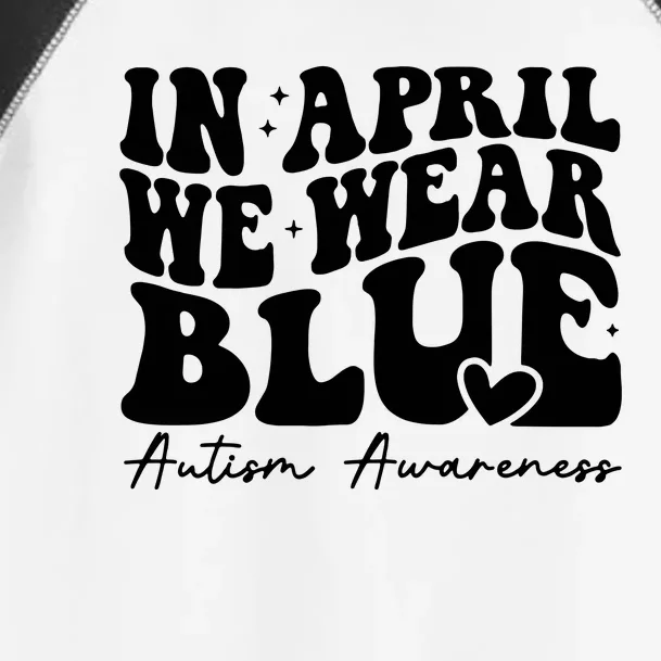 In April We Wear Blue Autism Awareness Toddler Fine Jersey T-Shirt