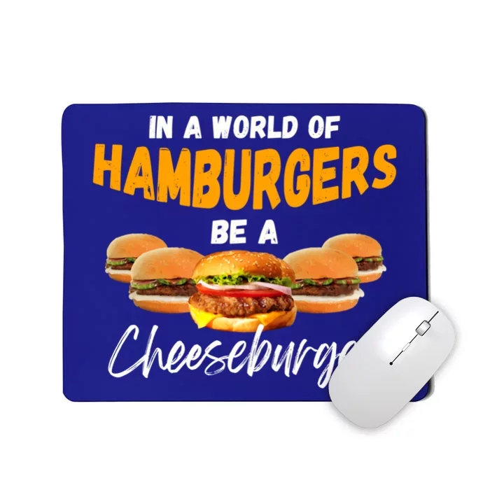 In A World Of Hamburgers Be A Cheeseburger Day Gift Mousepad