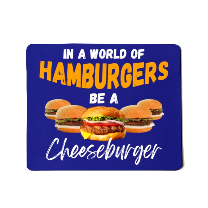 In A World Of Hamburgers Be A Cheeseburger Day Gift Mousepad