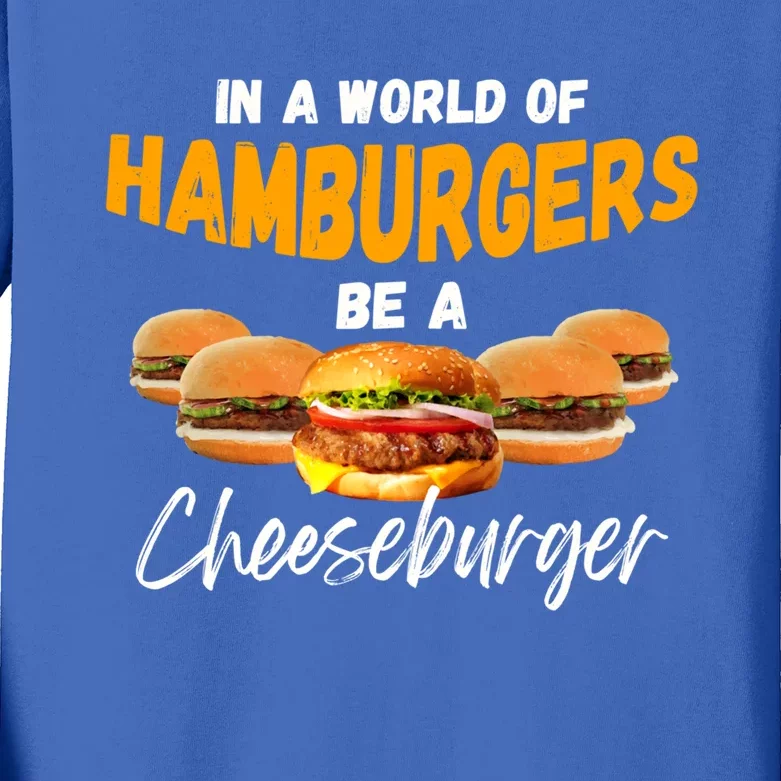 In A World Of Hamburgers Be A Cheeseburger Day Gift Kids Long Sleeve Shirt