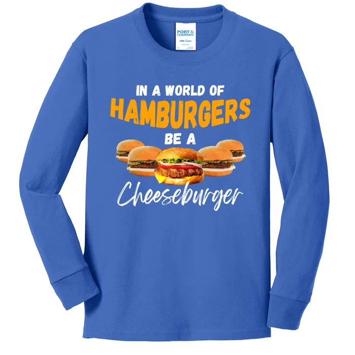 In A World Of Hamburgers Be A Cheeseburger Day Gift Kids Long Sleeve Shirt