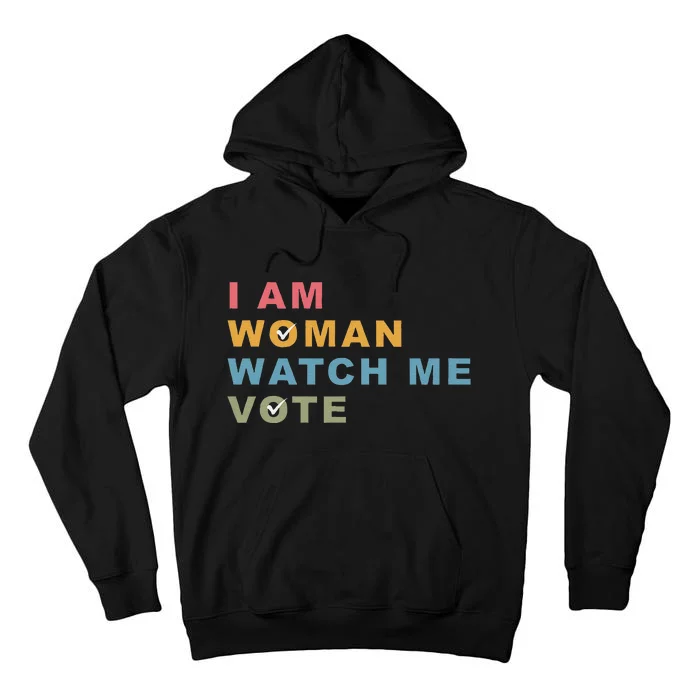 I Am Woman Watch Me Vote For Kamala Harris President 2024 Tall Hoodie