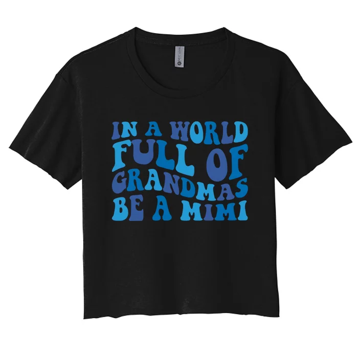 In A World Full Of Grandmas Be A Mimi Family Women's Crop Top Tee