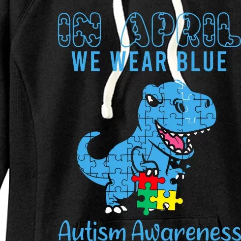 In April We Wear Blue Autism Awareness Month Dinosaur Trex Women's Fleece Hoodie