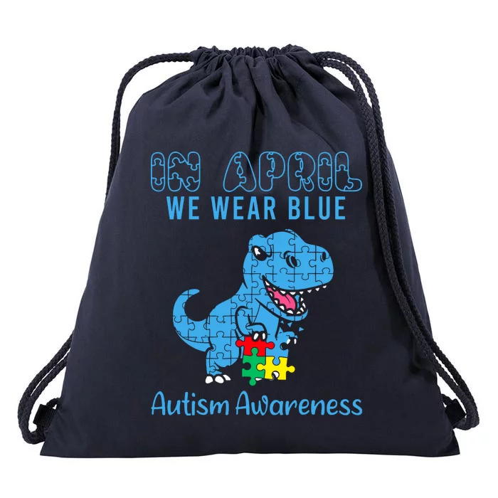 In April We Wear Blue Autism Awareness Month Dinosaur Trex Drawstring Bag