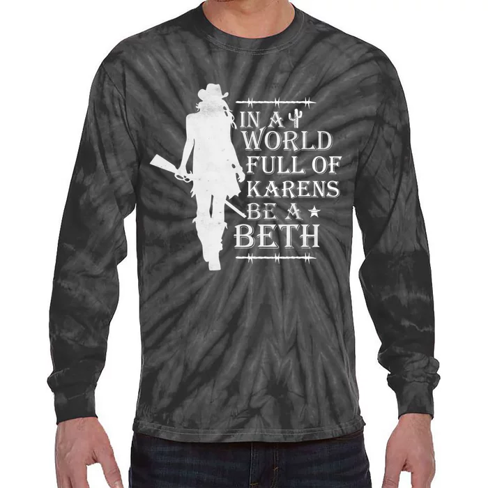 In A World Full Of Karens Be A Beth Tie-Dye Long Sleeve Shirt