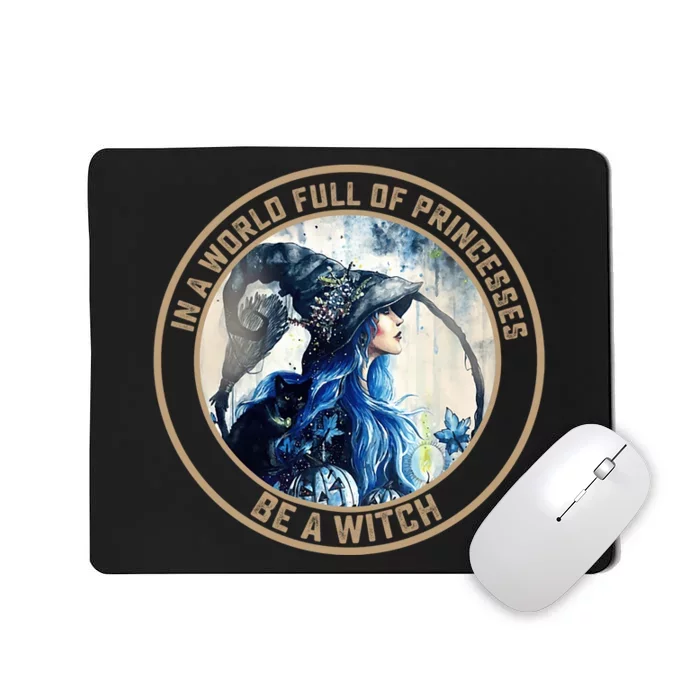 In A World Full Of Princesses Be A Witch Mousepad