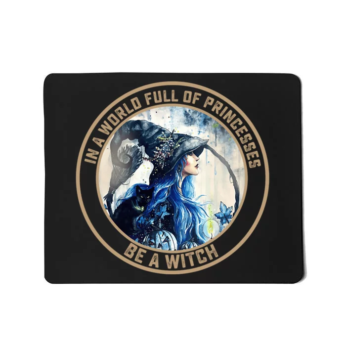 In A World Full Of Princesses Be A Witch Mousepad