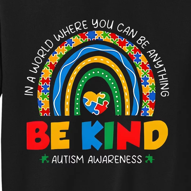 In A World Where You Can Be Anything Be Kind Rainbow Be Kind Autism Tall Sweatshirt