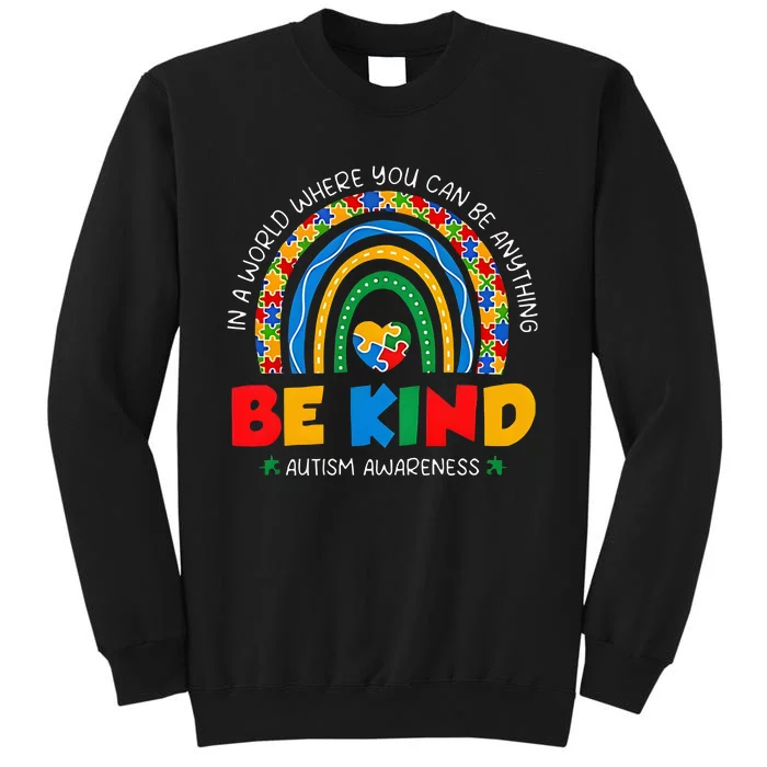 In A World Where You Can Be Anything Be Kind Rainbow Be Kind Autism Tall Sweatshirt