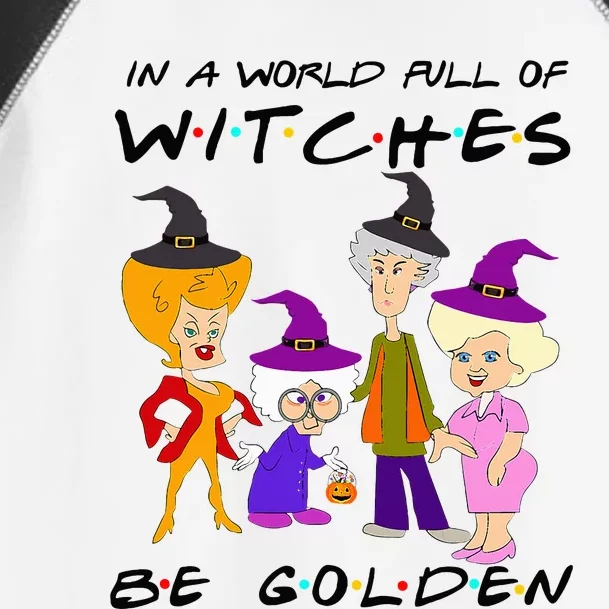 In A World Full Of Witches Be Golden Family And Friends Toddler Fine Jersey T-Shirt