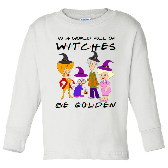 In A World Full Of Witches Be Golden Family And Friends Toddler Long Sleeve Shirt