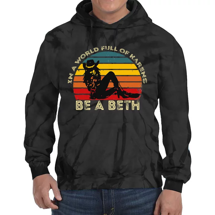 In A World Full Of Karens Be A Beth Tie Dye Hoodie