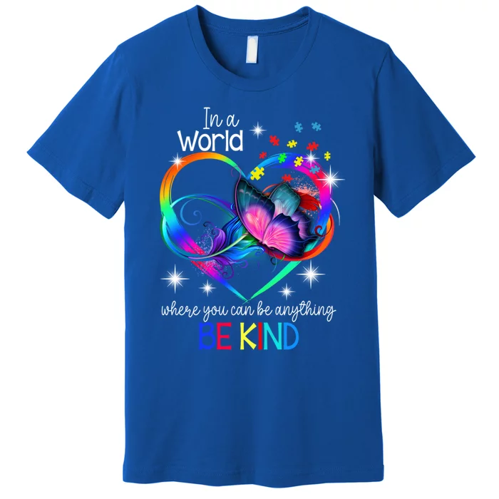 In A World Where You Can Be Anything Be Kind Autism Meaningful Gift Premium T-Shirt