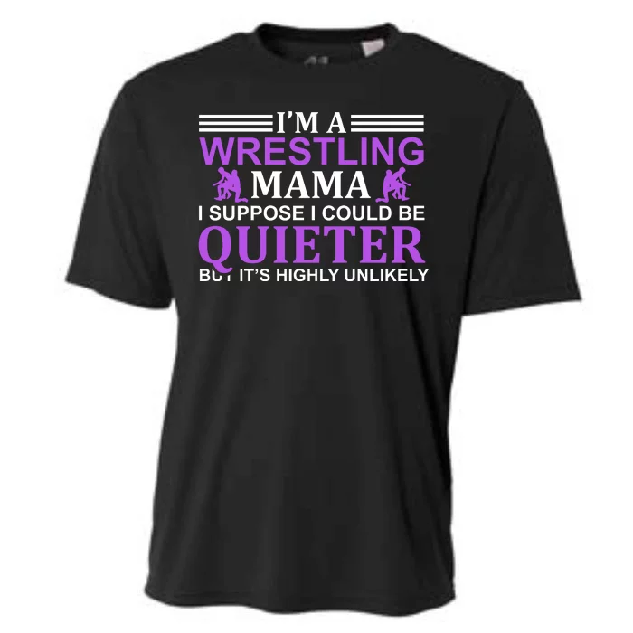 I'm A Wrestling Mama I Suppose I Could Be Quieter But It's Highly Unlikely Cooling Performance Crew T-Shirt