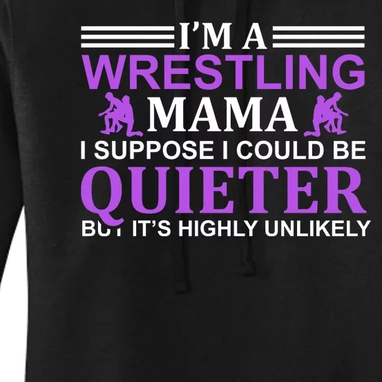 I'm A Wrestling Mama I Suppose I Could Be Quieter But It's Highly Unlikely Women's Pullover Hoodie