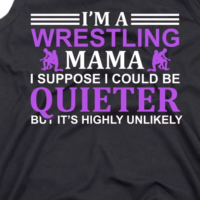 I'm A Wrestling Mama I Suppose I Could Be Quieter But It's Highly Unlikely Tank Top