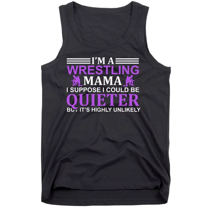 I'm A Wrestling Mama I Suppose I Could Be Quieter But It's Highly Unlikely Tank Top