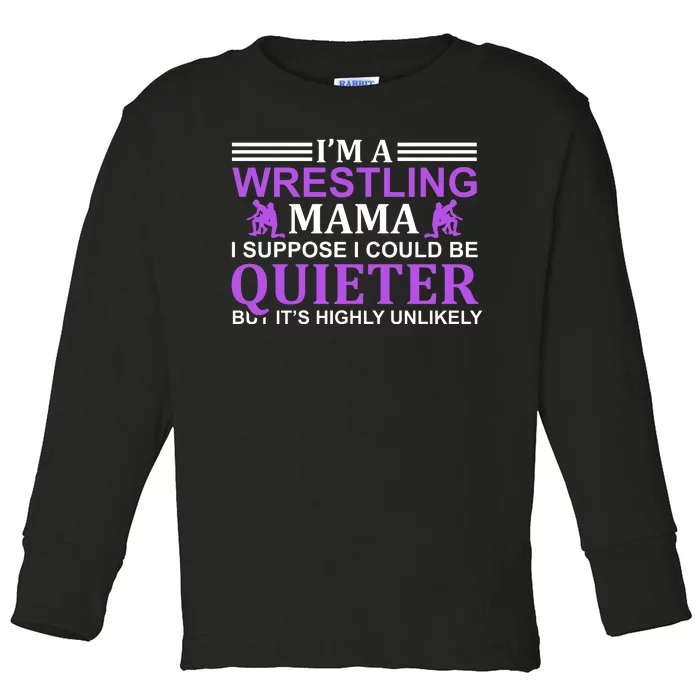 I'm A Wrestling Mama I Suppose I Could Be Quieter But It's Highly Unlikely Toddler Long Sleeve Shirt